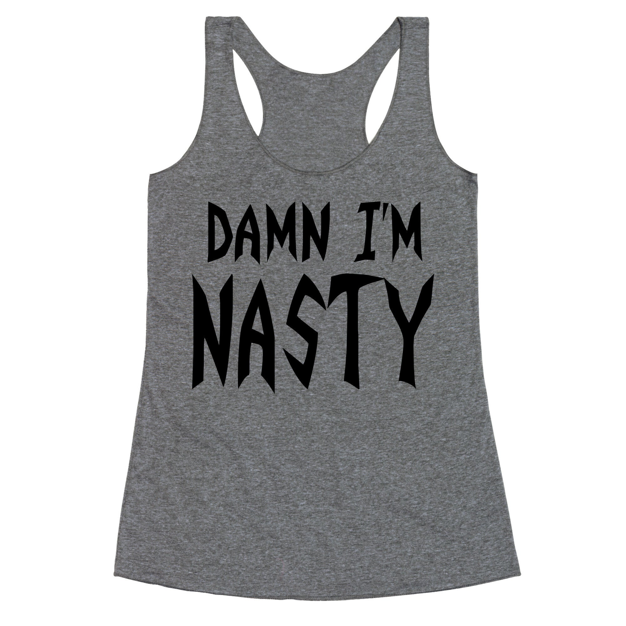 Damn I'm Nasty Racerback Tank
